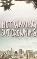Not Waving But Drowning