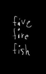 Five Fire Fish