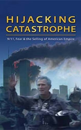 Hijacking Catastrophe: 9/11, Fear & the Selling of American Empire