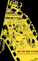 For the Love of Movies: The Story of American Film Criticism