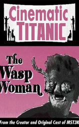 Cinematic Titanic: The Wasp Woman