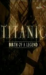 Titanic: Birth of a Legend